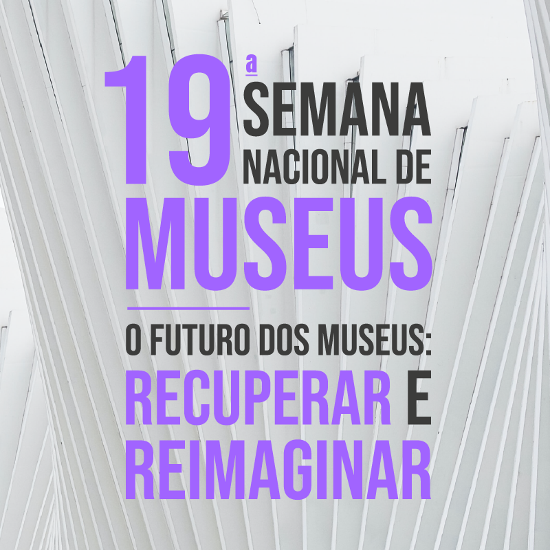 Imagem alternativa com os seguintes dizeres: 19ª Semana Nacional de Museus - O futuro dos museus - Recuperar e reimaginar.