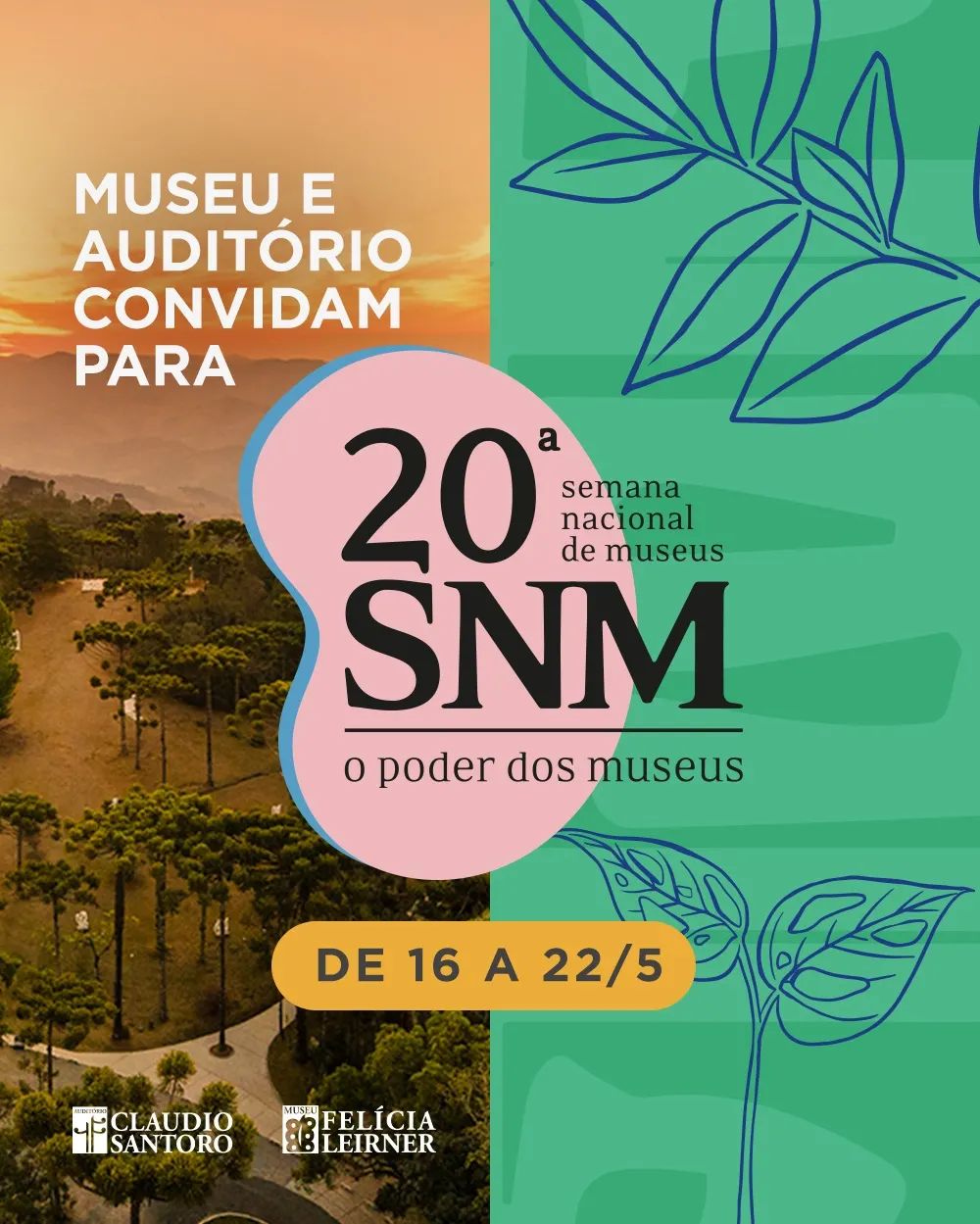 Arte contendo, à esquerda, a fotografia do Museu Felícia Leirner visto de cima, um local arborizado com esculturas ao ar livre. No centro, está escrito: "Museu e Auditório convidam para 20ª Semana Nacional de Museus. De 16 a 22 de maio". O lado direito da imagem exibe um quadrante verde com ilustrações de folhas azuis.